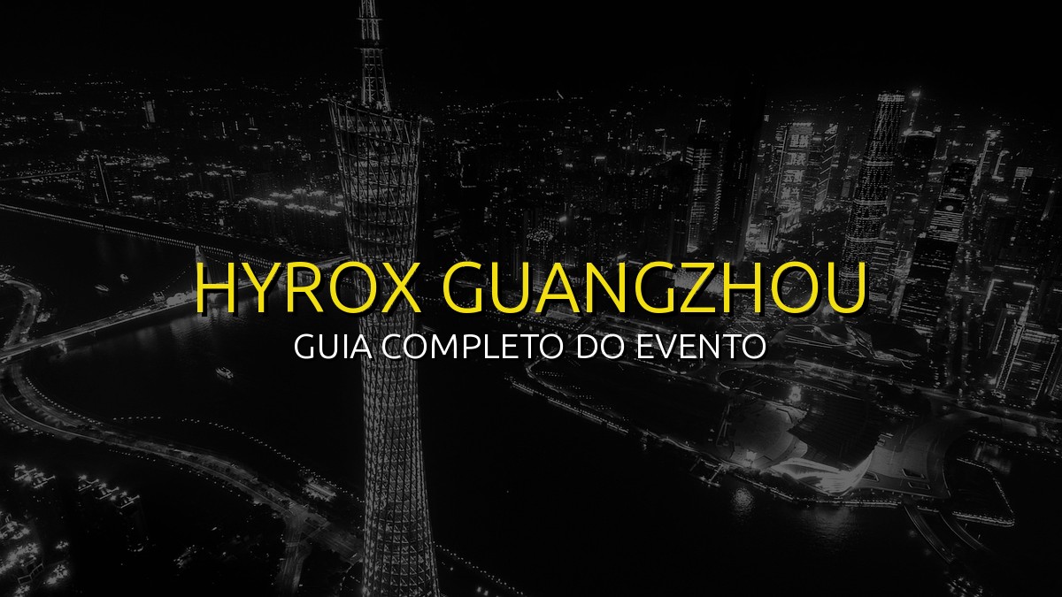 HYROX Guangzhou (Nov) 2026: Data, Local e Como se Preparar!