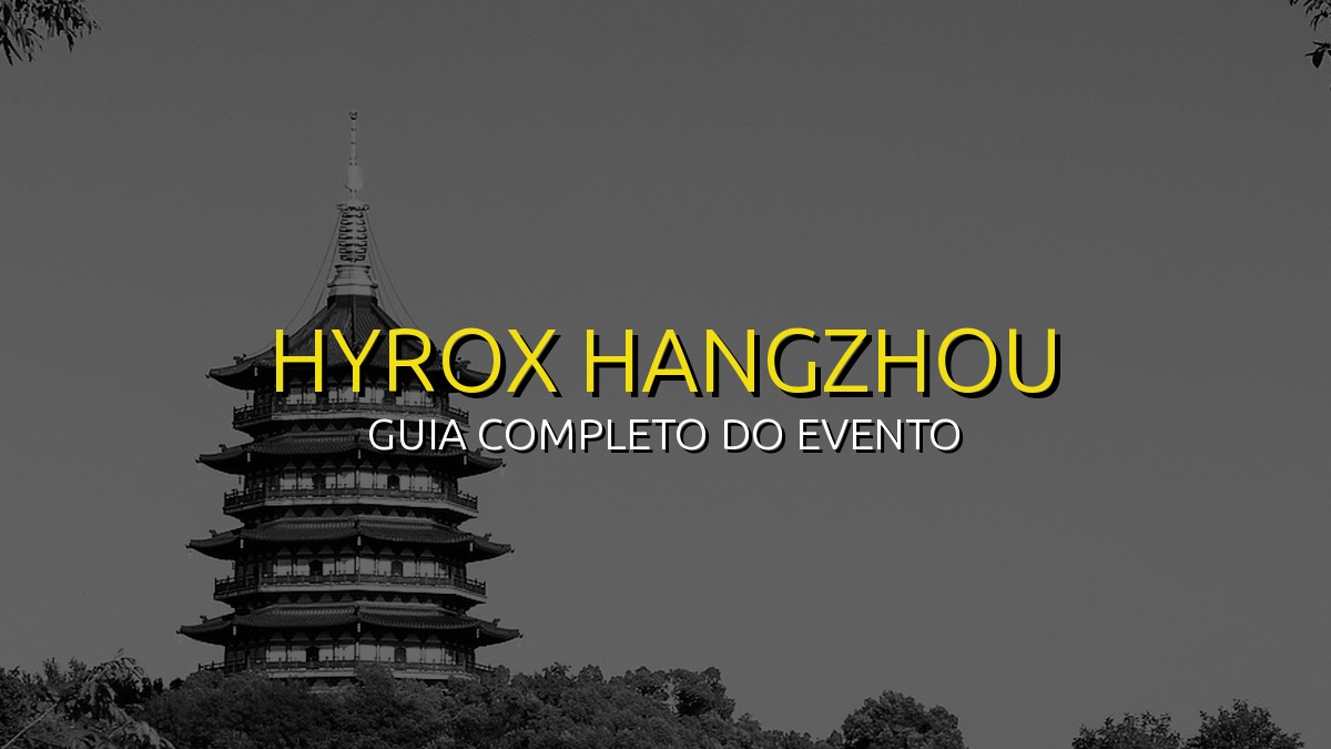 HYROX Hangzhou (Jul) 2026: Data, Local e Como se Preparar!