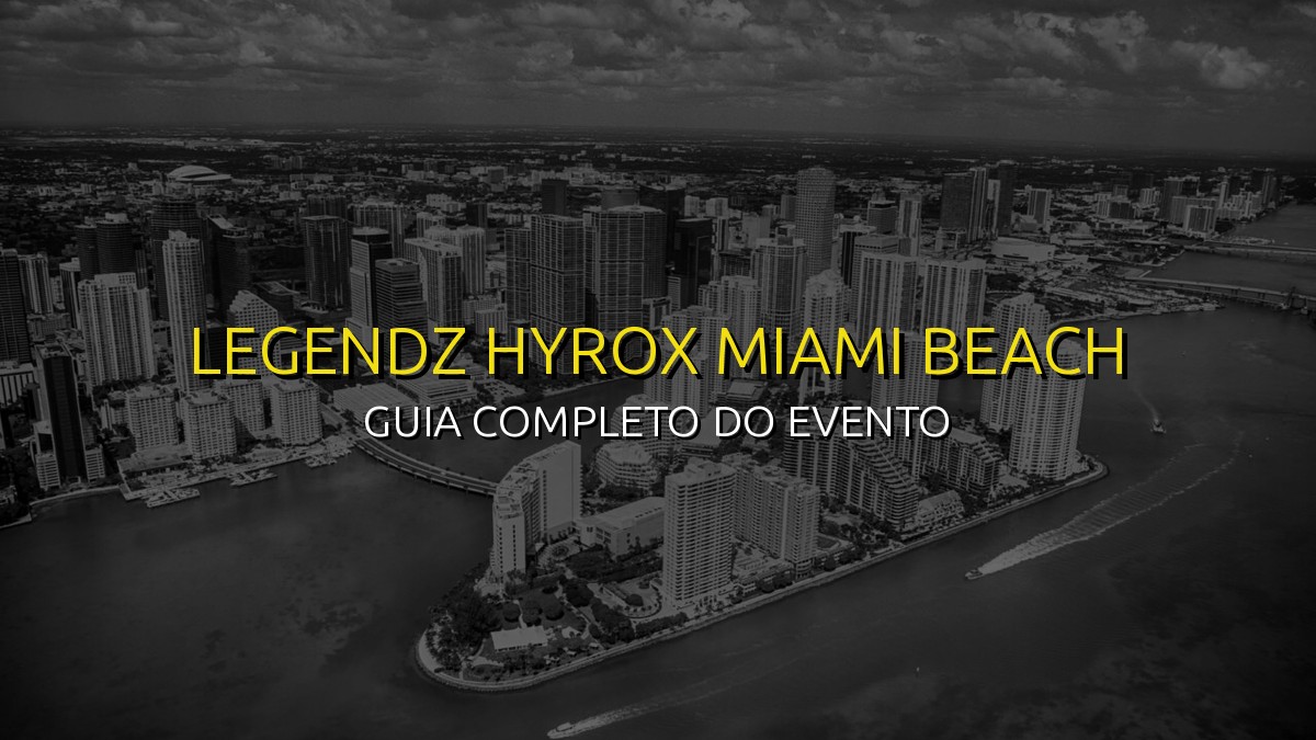 Legendz HYROX Miami Beach 2026: Data, Local e Como se Preparar!